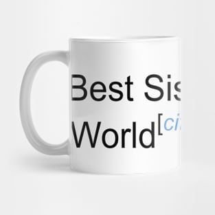 Best Sister in the World - Citation Needed! Mug